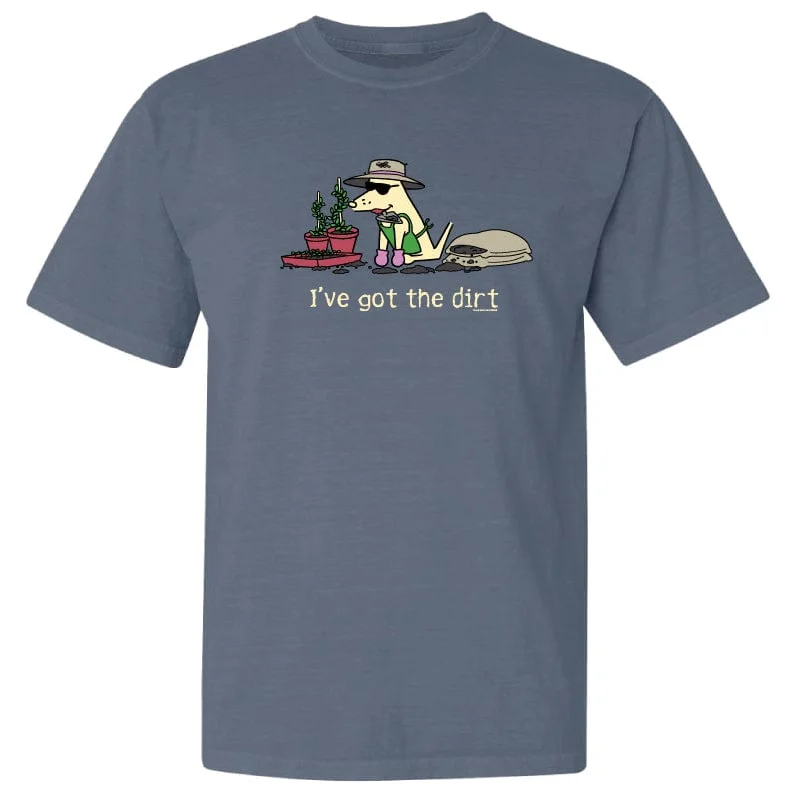 Women's Trendy Apparel I’ve Got The Dirt - Classic Tee